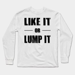 Like It or Lump It Long Sleeve T-Shirt